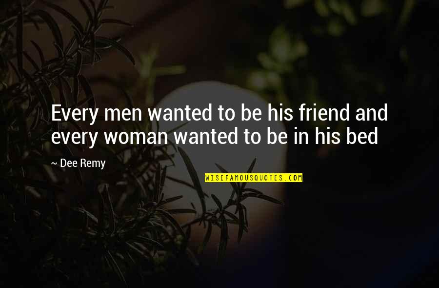 Remy's Quotes By Dee Remy: Every men wanted to be his friend and
