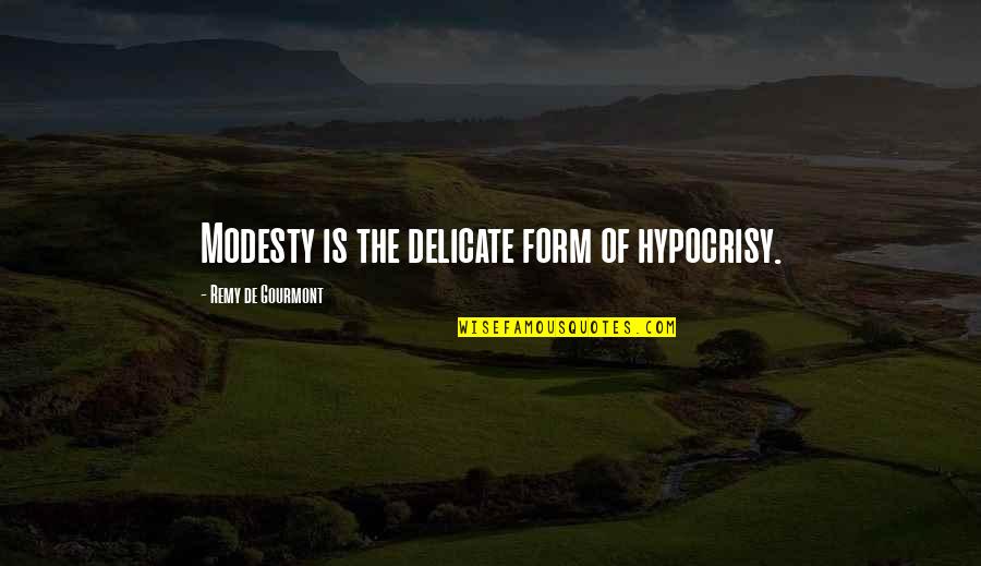 Remy's Quotes By Remy De Gourmont: Modesty is the delicate form of hypocrisy.