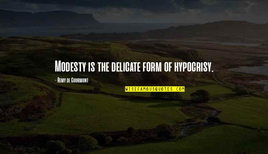 Remy's Quotes By Remy De Gourmont: Modesty is the delicate form of hypocrisy. Remy's Quotes By Remy De Gourmont: Modesty is the delicate form of hypocrisy.