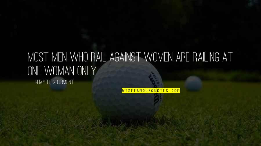 Remy's Quotes By Remy De Gourmont: Most men who rail against women are railing
