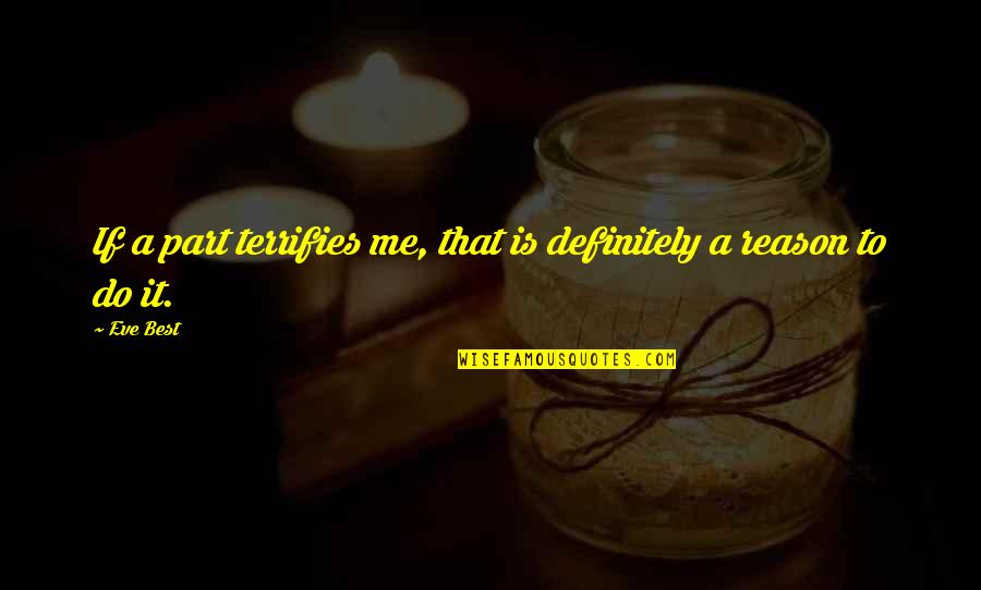 Remziye Hisar Quotes By Eve Best: If a part terrifies me, that is definitely