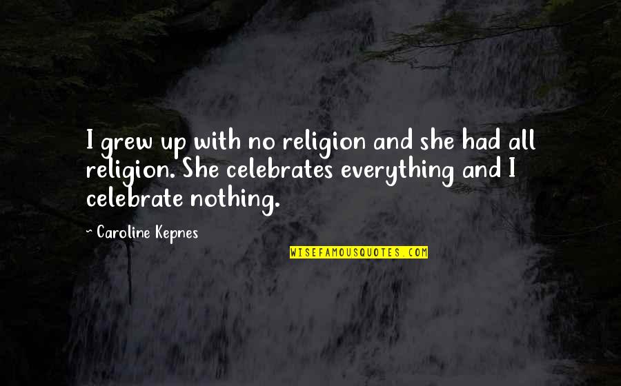 Remziye Perkin Quotes By Caroline Kepnes: I grew up with no religion and she