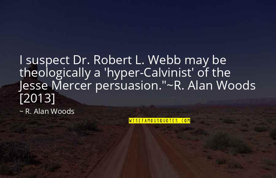 Remziye Perkin Quotes By R. Alan Woods: I suspect Dr. Robert L. Webb may be