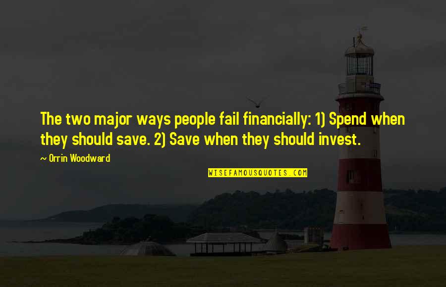 Ren And Kishan Quotes By Orrin Woodward: The two major ways people fail financially: 1)