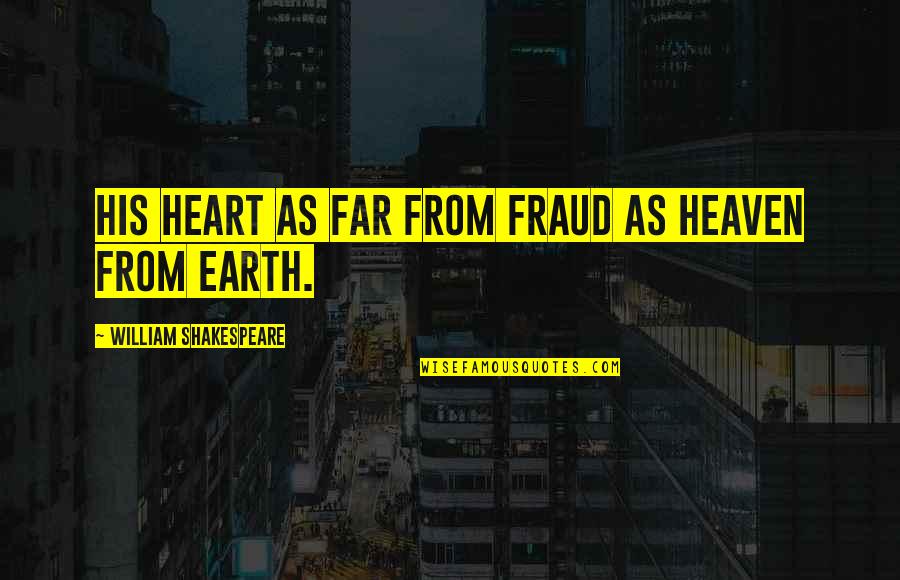 Ren And Kishan Quotes By William Shakespeare: His heart as far from fraud as heaven