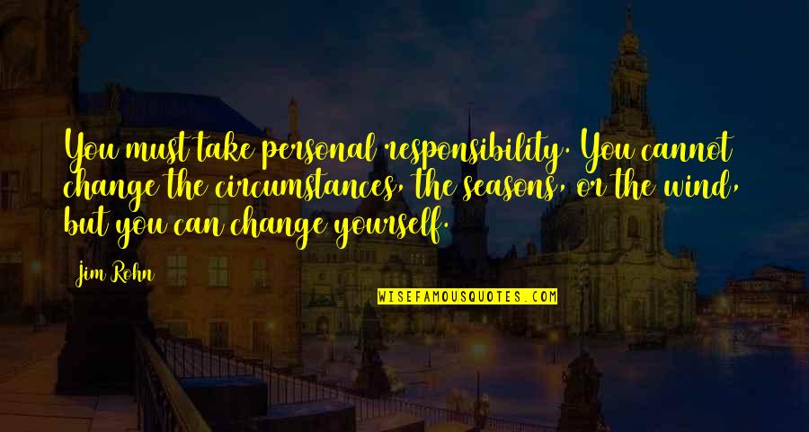 Ren Gude Quotes By Jim Rohn: You must take personal responsibility. You cannot change Ren Gude Quotes By Jim Rohn: You must take personal responsibility. You cannot change