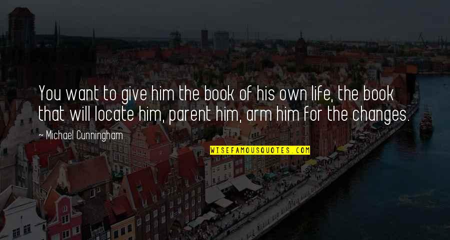Ren Gude Quotes By Michael Cunningham: You want to give him the book of Ren Gude Quotes By Michael Cunningham: You want to give him the book of