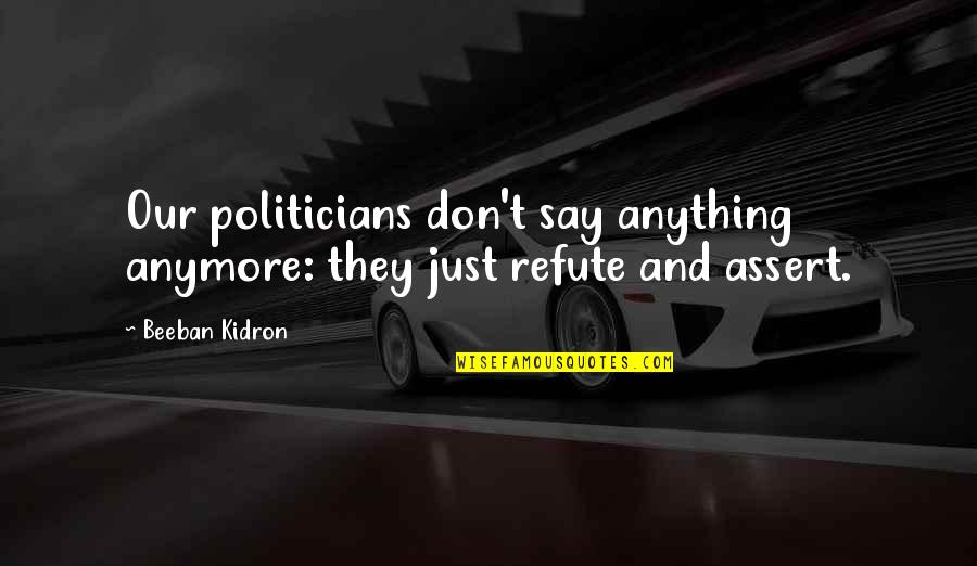 Ren Mccormack Character Quotes By Beeban Kidron: Our politicians don't say anything anymore: they just