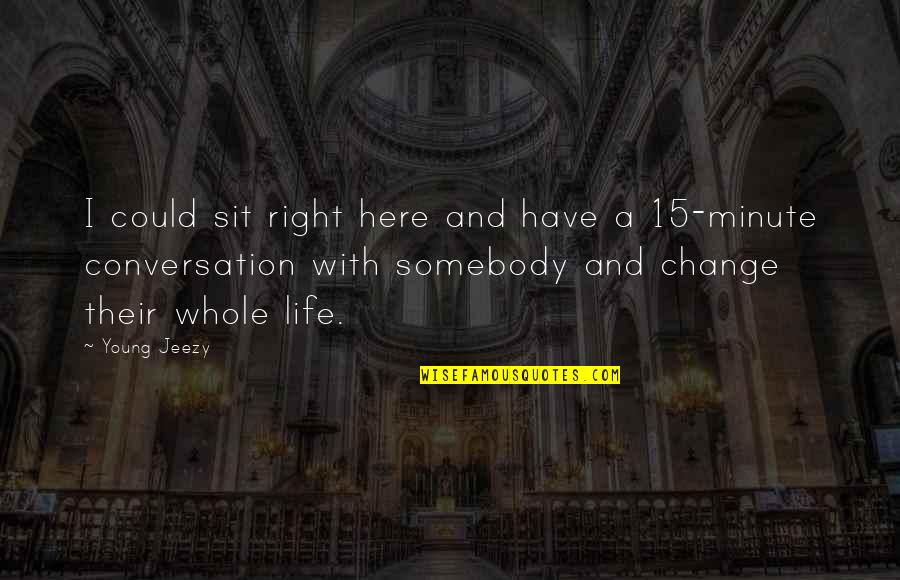 Ren Mccormack Character Quotes By Young Jeezy: I could sit right here and have a Ren Mccormack Character Quotes By Young Jeezy: I could sit right here and have a