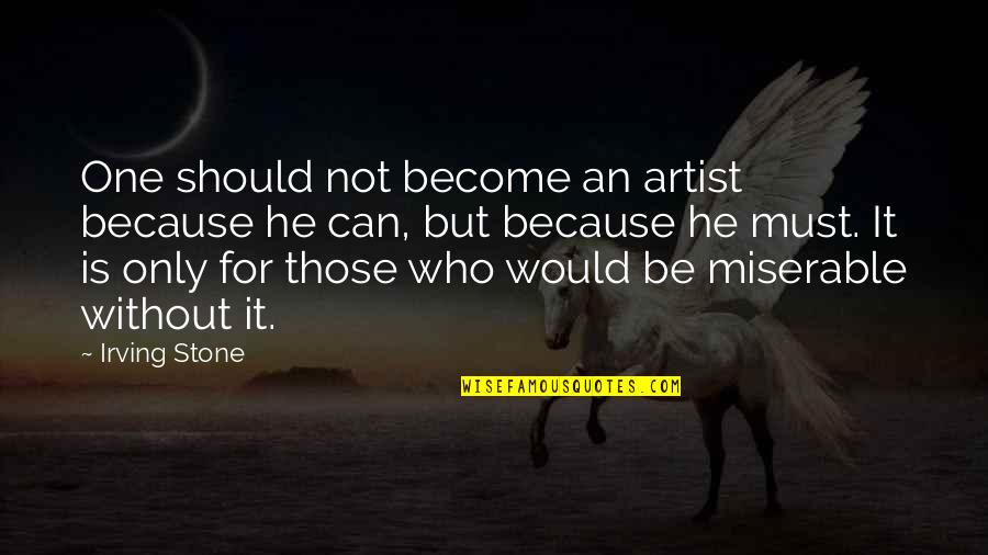 Ren Mccormack Quotes By Irving Stone: One should not become an artist because he Ren Mccormack Quotes By Irving Stone: One should not become an artist because he