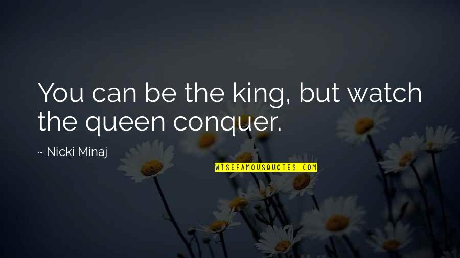 Ren Salvador Quotes By Nicki Minaj: You can be the king, but watch the