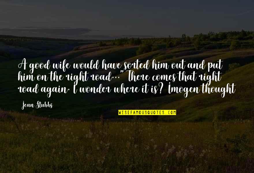Ren Tsuruga Quotes By Jean Stubbs: A good wife would have sorted him out Ren Tsuruga Quotes By Jean Stubbs: A good wife would have sorted him out