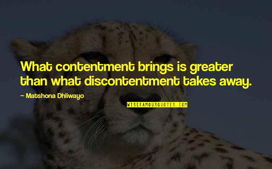 Renacci For Senate Quotes By Matshona Dhliwayo: What contentment brings is greater than what discontentment