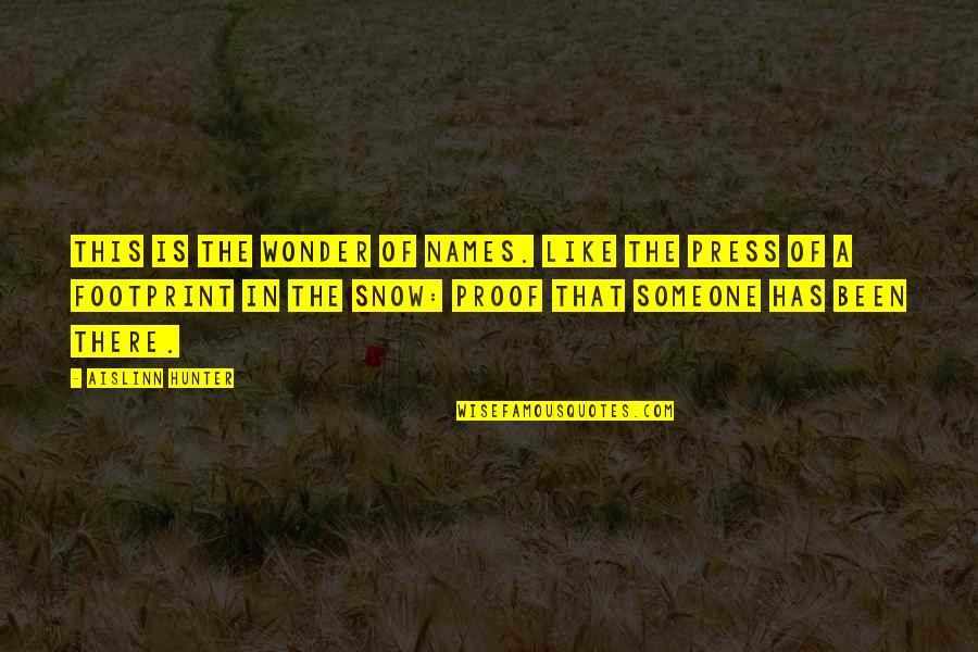 Renacen Mirror Quotes By Aislinn Hunter: This is the wonder of names. Like the Renacen Mirror Quotes By Aislinn Hunter: This is the wonder of names. Like the