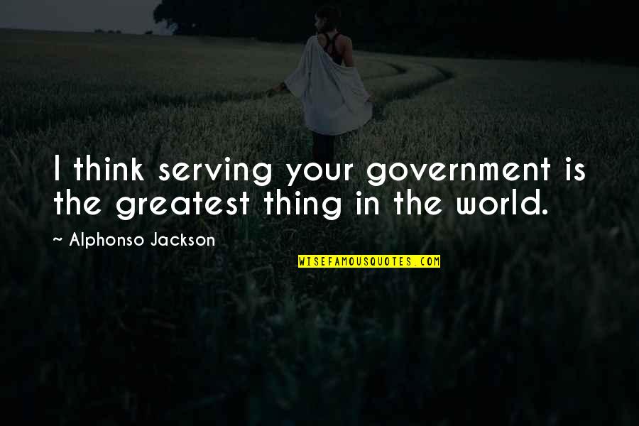 Renacer Con Quotes By Alphonso Jackson: I think serving your government is the greatest Renacer Con Quotes By Alphonso Jackson: I think serving your government is the greatest
