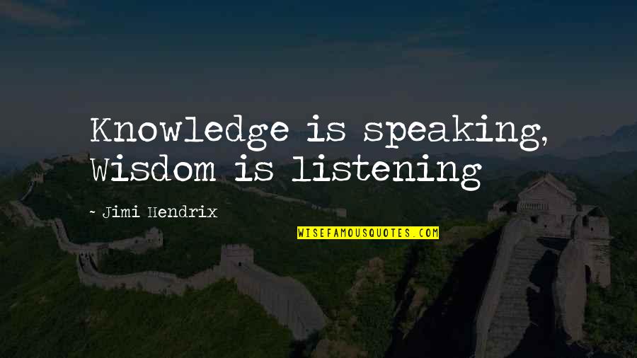 Renacer Con Quotes By Jimi Hendrix: Knowledge is speaking, Wisdom is listening