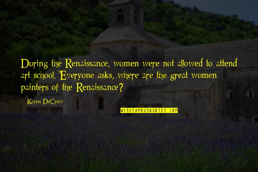 Renaissance Art Quotes By Karen DeCrow: During the Renaissance, women were not allowed to