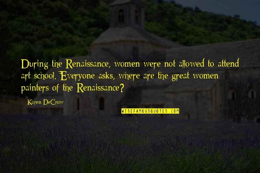 Renaissance Art Quotes By Karen DeCrow: During the Renaissance, women were not allowed to Renaissance Art Quotes By Karen DeCrow: During the Renaissance, women were not allowed to