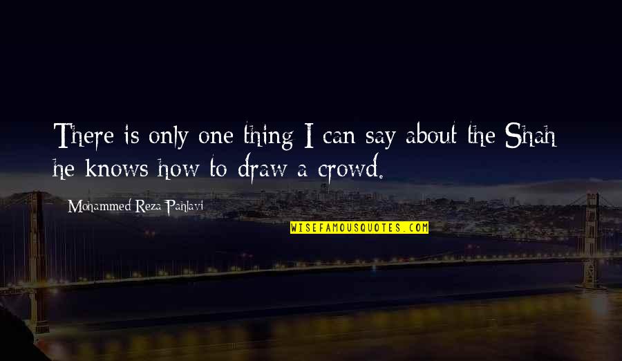 Renaissance Art Quotes By Mohammed Reza Pahlavi: There is only one thing I can say Renaissance Art Quotes By Mohammed Reza Pahlavi: There is only one thing I can say