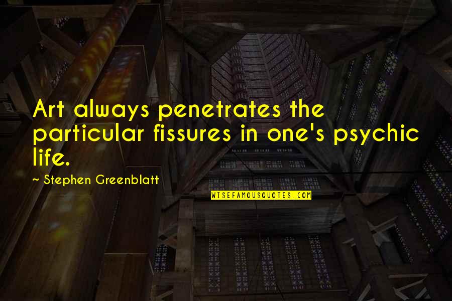 Renaissance Art Quotes By Stephen Greenblatt: Art always penetrates the particular fissures in one's Renaissance Art Quotes By Stephen Greenblatt: Art always penetrates the particular fissures in one's