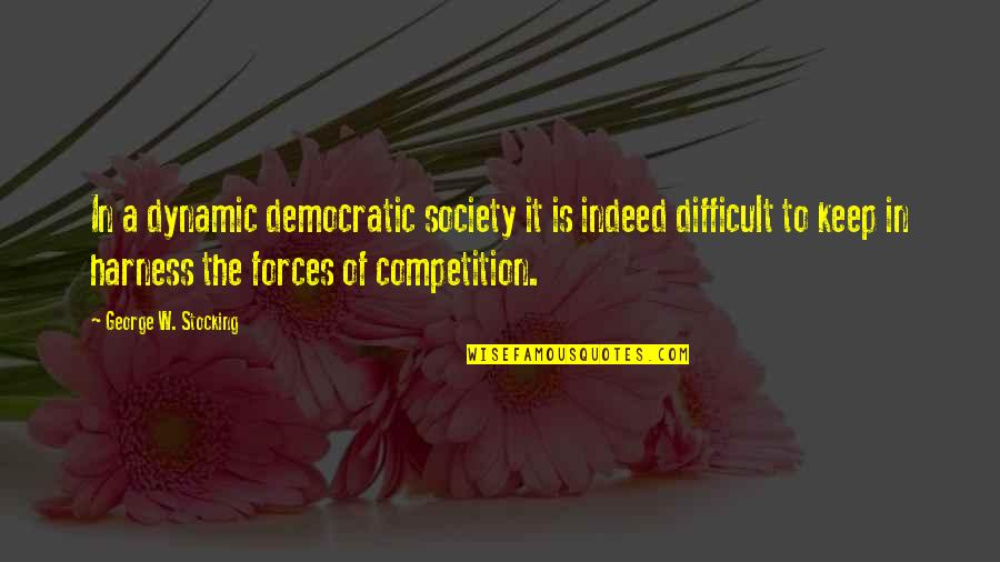 Renaissance Clothing Quotes By George W. Stocking: In a dynamic democratic society it is indeed Renaissance Clothing Quotes By George W. Stocking: In a dynamic democratic society it is indeed