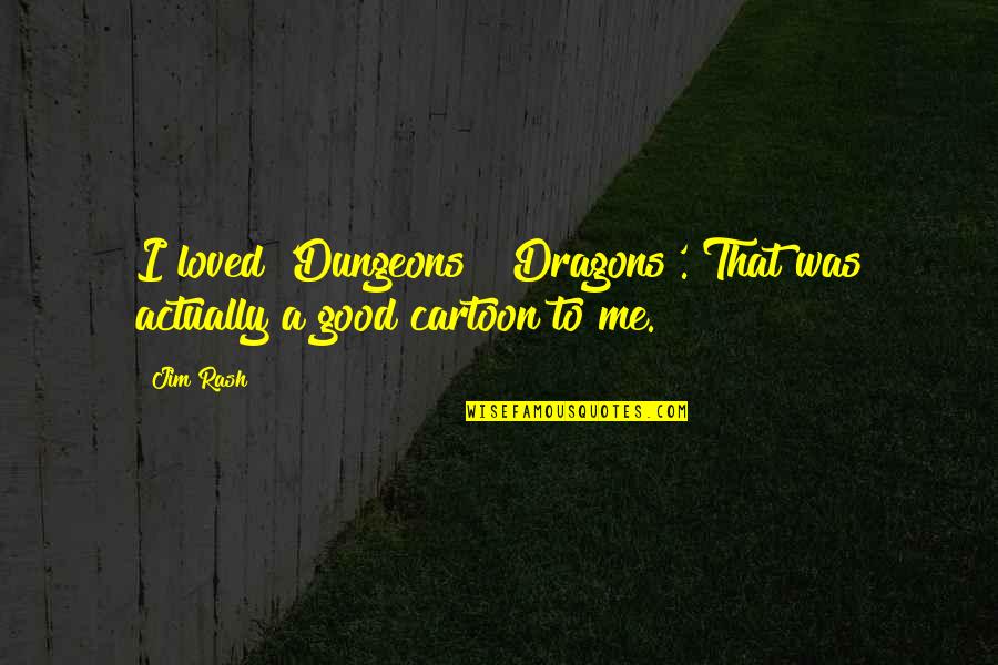 Renaissance Festivals Quotes By Jim Rash: I loved 'Dungeons & Dragons'. That was actually