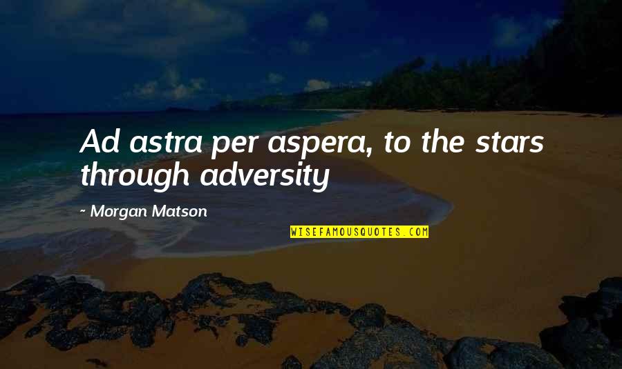 Renaissance Literature Quotes By Morgan Matson: Ad astra per aspera, to the stars through