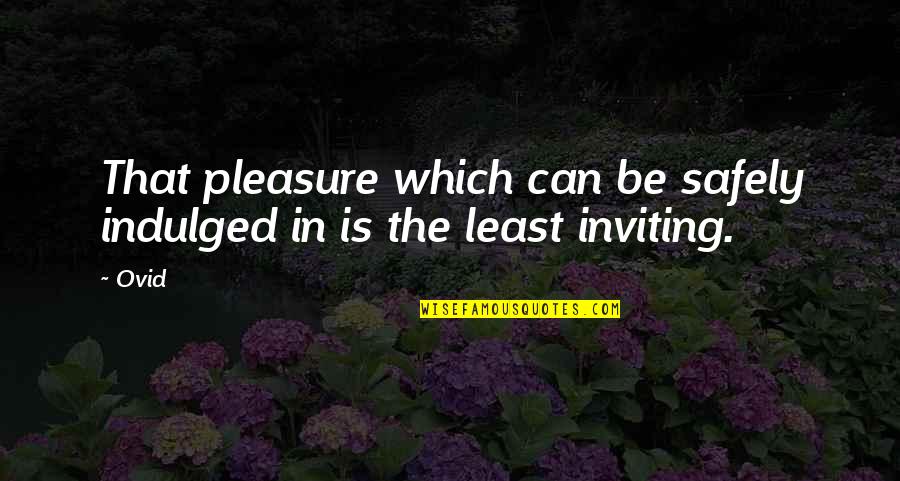 Renaissance Literature Quotes By Ovid: That pleasure which can be safely indulged in