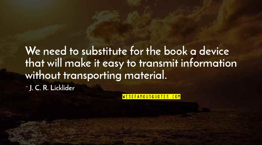 Renaissance Style Quotes By J. C. R. Licklider: We need to substitute for the book a Renaissance Style Quotes By J. C. R. Licklider: We need to substitute for the book a