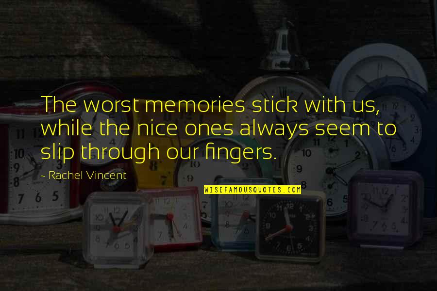 Renal Related Quotes By Rachel Vincent: The worst memories stick with us, while the Renal Related Quotes By Rachel Vincent: The worst memories stick with us, while the