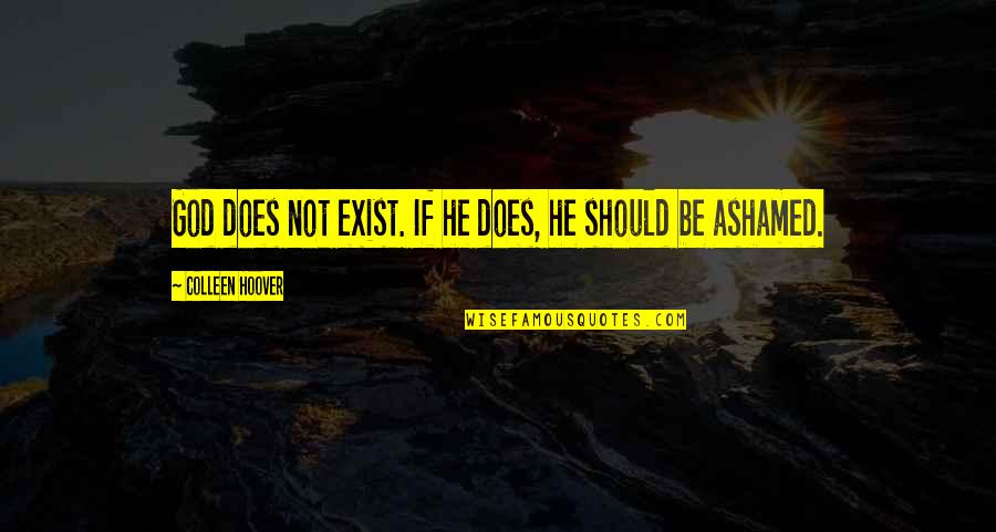 Renaldas Narusis Quotes By Colleen Hoover: God does not exist. If he does, he Renaldas Narusis Quotes By Colleen Hoover: God does not exist. If he does, he