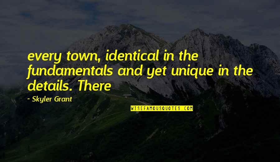 Renaldas Narusis Quotes By Skyler Grant: every town, identical in the fundamentals and yet