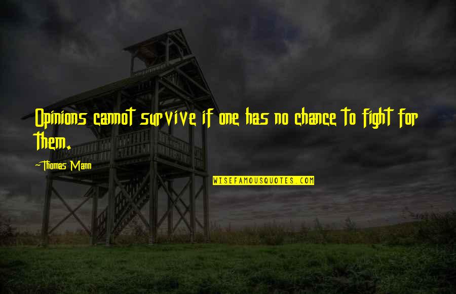 Renaldas Vaiciunas Quotes By Thomas Mann: Opinions cannot survive if one has no chance
