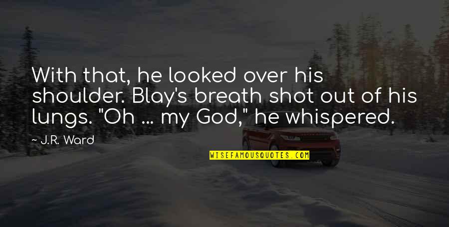Renaldas Vaisbrodas Quotes By J.R. Ward: With that, he looked over his shoulder. Blay's Renaldas Vaisbrodas Quotes By J.R. Ward: With that, he looked over his shoulder. Blay's