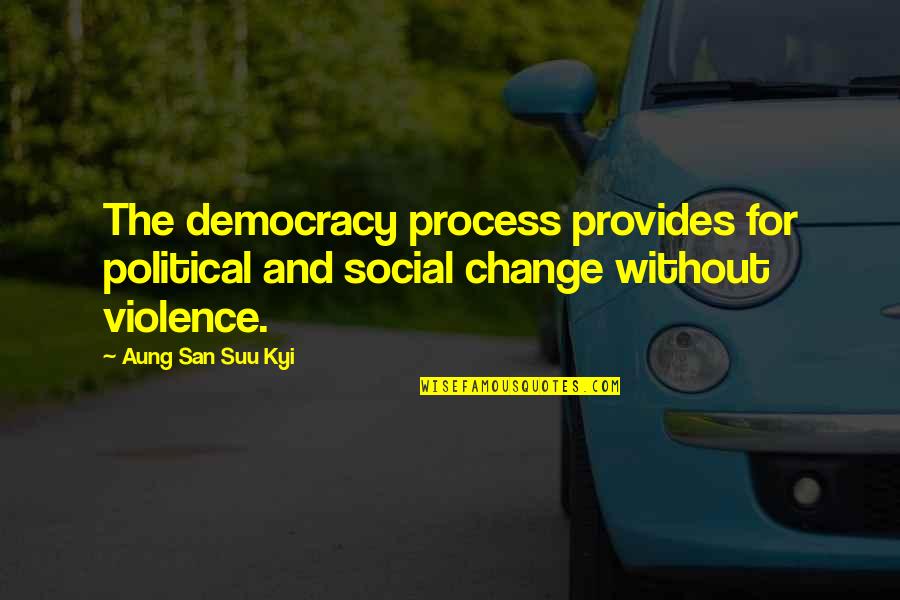 Renals Quotes By Aung San Suu Kyi: The democracy process provides for political and social
