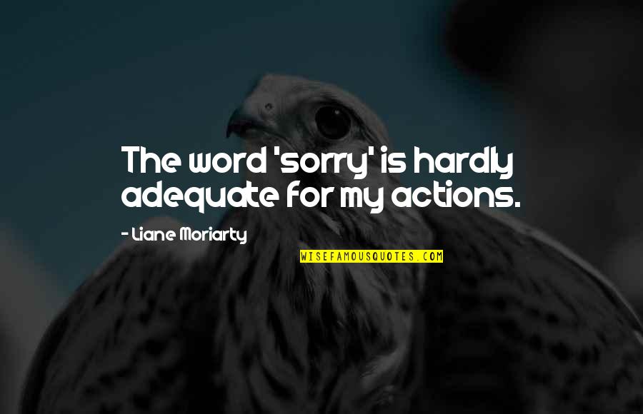 Renalyn Capsule Quotes By Liane Moriarty: The word 'sorry' is hardly adequate for my Renalyn Capsule Quotes By Liane Moriarty: The word 'sorry' is hardly adequate for my