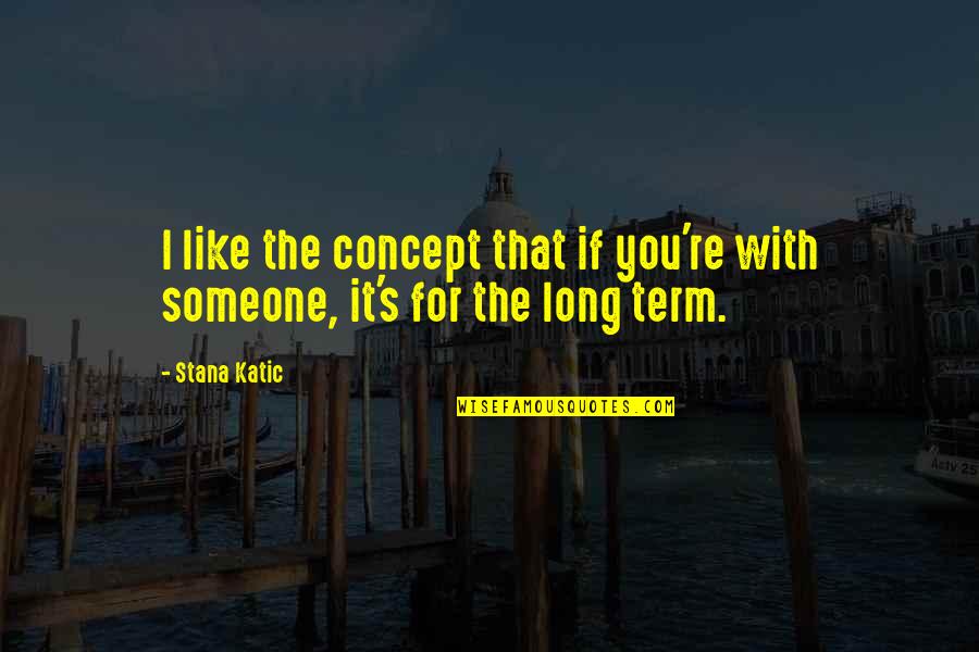 Renan Ozturk Quotes By Stana Katic: I like the concept that if you're with