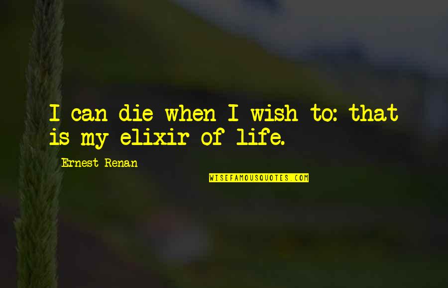 Renan Quotes By Ernest Renan: I can die when I wish to: that