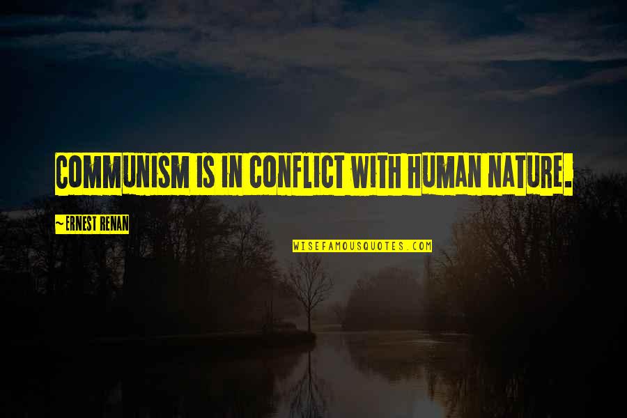 Renan Quotes By Ernest Renan: Communism is in conflict with human nature.