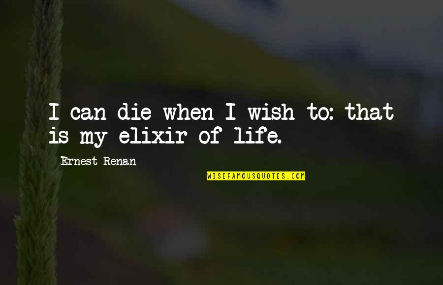 Renan's Quotes By Ernest Renan: I can die when I wish to: that