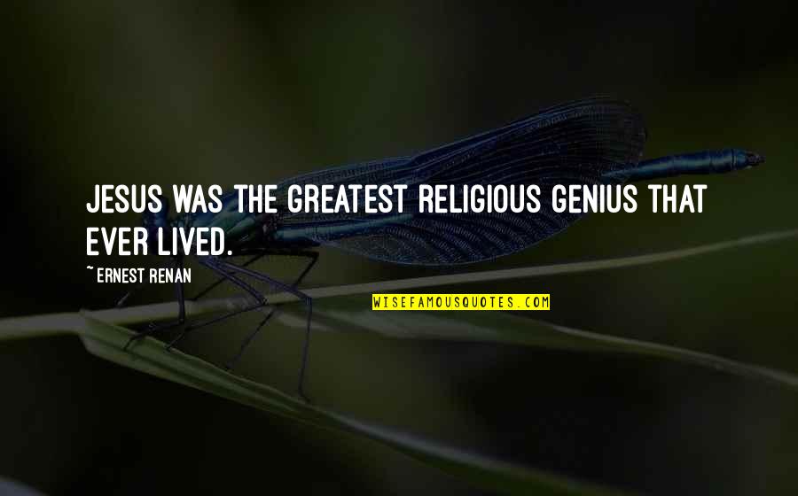 Renan's Quotes By Ernest Renan: Jesus was the greatest religious genius that ever