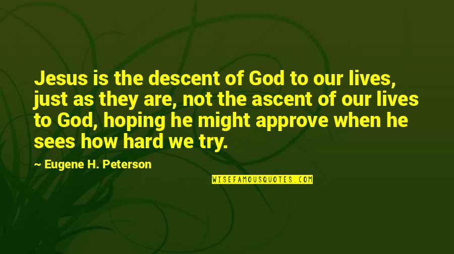 Renansula Quotes By Eugene H. Peterson: Jesus is the descent of God to our Renansula Quotes By Eugene H. Peterson: Jesus is the descent of God to our