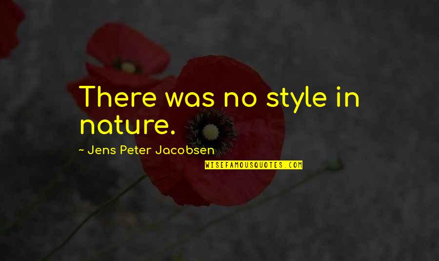 Renansula Quotes By Jens Peter Jacobsen: There was no style in nature. Renansula Quotes By Jens Peter Jacobsen: There was no style in nature.