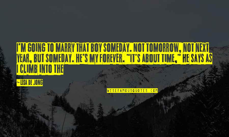 Renansula Quotes By Lisa De Jong: I'm going to marry that boy someday. Not Renansula Quotes By Lisa De Jong: I'm going to marry that boy someday. Not
