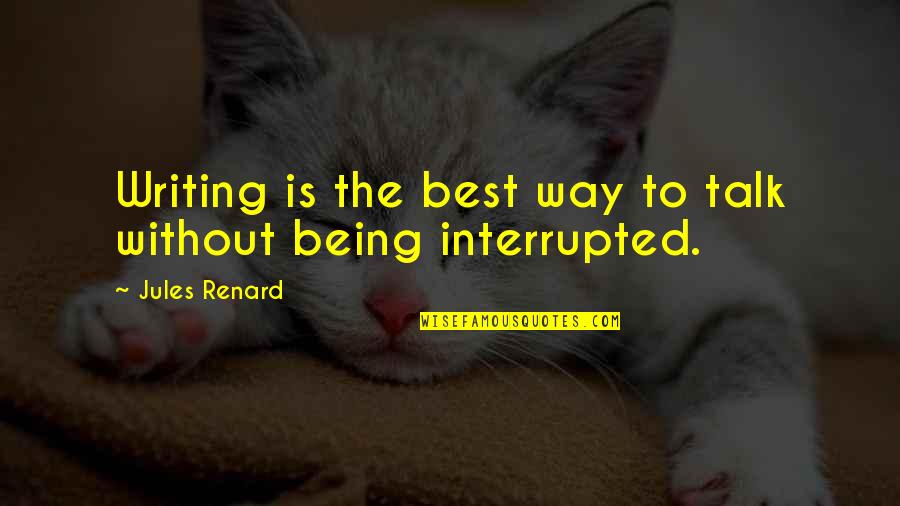 Renard Quotes By Jules Renard: Writing is the best way to talk without