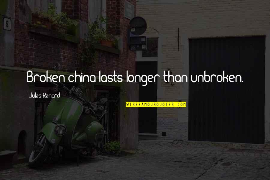 Renard Quotes By Jules Renard: Broken china lasts longer than unbroken.
