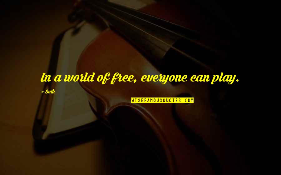 Renardo Bucklon Quotes By Seth: In a world of free, everyone can play.