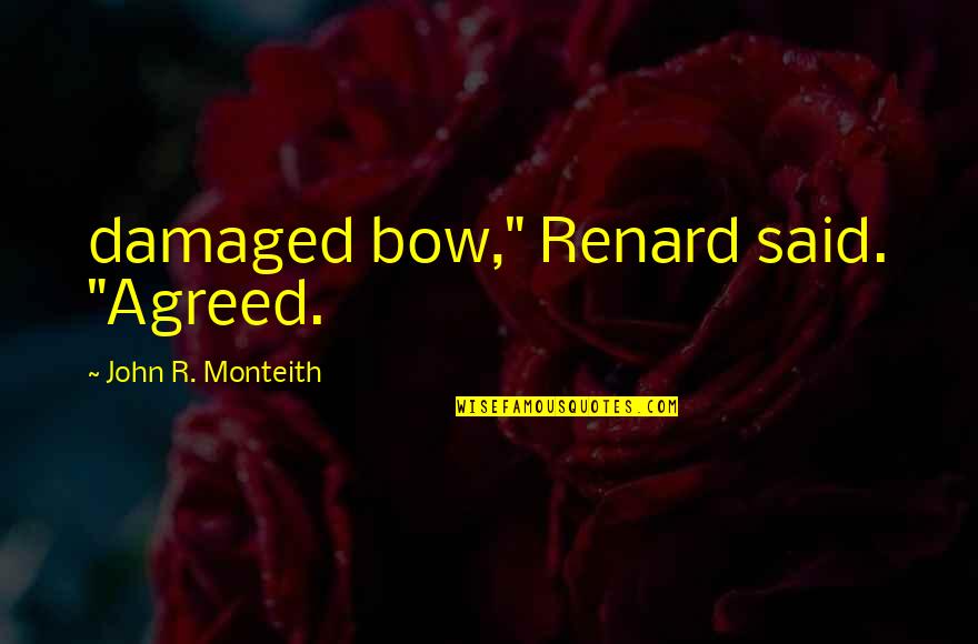 Renard's Quotes By John R. Monteith: damaged bow," Renard said. "Agreed. Renard's Quotes By John R. Monteith: damaged bow," Renard said. "Agreed.