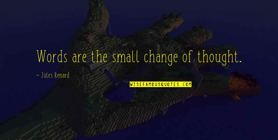 Renard's Quotes By Jules Renard: Words are the small change of thought. Renard's Quotes By Jules Renard: Words are the small change of thought.