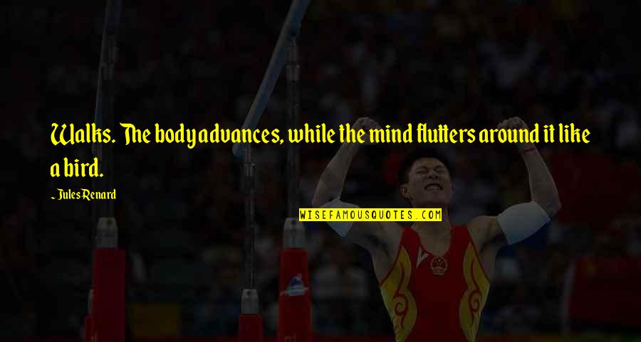 Renard's Quotes By Jules Renard: Walks. The body advances, while the mind flutters Renard's Quotes By Jules Renard: Walks. The body advances, while the mind flutters